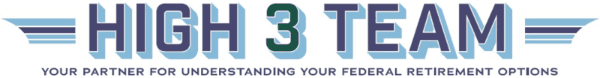 High 3 Team - Your Partner for Understanding Your Federal Retirement Options